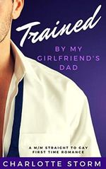 Trained By My Girlfriend's Dad: A M/M Straight To Gay First Time Romance (English Edition) Cover des Buches Trained By My Girlfriend's Dad: A M/M Straight To Gay First Time Romance (English Edition) (ISBN: B07MFQNFPF)