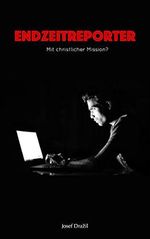 ENDZEITREPORTER: Mit christlicher Mission? Cover des Buches ENDZEITREPORTER: Mit christlicher Mission? (ISBN: B07MGGGKQG)
