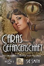 Caras Gefangenschaft: Die Drachenfürsten von Valdier Buch 2 Cover des Buches Caras Gefangenschaft: Die Drachenfürsten von Valdier Buch 2 (ISBN: B07MP5N4M9)