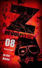 Z Revolution 08: In der Arena: Zombie-Thriller Cover des Buches Z Revolution 08: In der Arena: Zombie-Thriller (ISBN: B07MQKYVWH)
