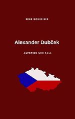 Alexander Dubcek: Aufstieg und Fall eines Politikers Cover des Buches Alexander Dubcek: Aufstieg und Fall eines Politikers (ISBN: B07MTGSPFZ)