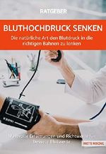 Bluthochdruck senken - Die natürliche Art den Blutdruck in die richtigen Bahnen zu lenken: Wertvolle Erfahrungen und Richtwerte für bessere Blutwerte Cover des Buches Bluthochdruck senken - Die natürliche Art den Blutdruck in die richtigen Bahnen zu lenken: Wertvolle Erfahrungen und Richtwerte für bessere Blutwerte (ISBN: B07MXMXKLV)
