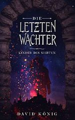 Die letzten Wächter: Kinder des Siebten Cover des Buches Die letzten Wächter: Kinder des Siebten (ISBN: B07N32ZB1N)