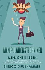 Manipulationstechniken: Menschen lesen - Wie Sie Manipulation erkennen und die Kunst der Techniken für Ihren Alltag nutzen Cover des Buches Manipulationstechniken: Menschen lesen - Wie Sie Manipulation erkennen und die Kunst der Techniken für Ihren Alltag nutzen (ISBN: B07N8F5SWY)