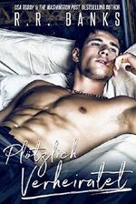 Plötzlich Verheiratet: Ein Milliardär - Liebesroman Cover des Buches Plötzlich Verheiratet: Ein Milliardär - Liebesroman (ISBN: B07NJ5LDBP)