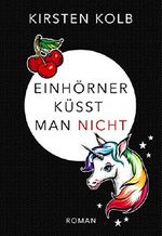 Einhörner küsst man nicht Cover des Buches Einhörner küsst man nicht (ISBN: B07NJRR2YZ)