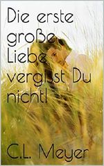 Die erste große Liebe vergisst Du nicht! Cover des Buches Die erste große Liebe vergisst Du nicht! (ISBN: B07NPTVTG4)