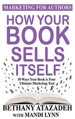 How Your Book Sells Itself: 10 Ways Your Book is Your Ultimate Marketing Tool (Marketing for Authors) (English Edition) Cover des Buches How Your Book Sells Itself: 10 Ways Your Book is Your Ultimate Marketing Tool (Marketing for Authors) (English Edition) (ISBN: B07NQW3BSX)
