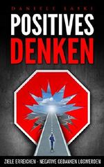 Positives Denken: Ziele erreichen: Negative Gedanken loswerden Cover des Buches Positives Denken: Ziele erreichen: Negative Gedanken loswerden (ISBN: B07NTPHBH4)