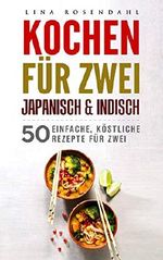 Kochen für Zwei Japanisch und Indisch: 50 einfache, köstliche Rezepte für Zwei Cover des Buches Kochen für Zwei Japanisch und Indisch: 50 einfache, köstliche Rezepte für Zwei (ISBN: B07NXZ38GP)