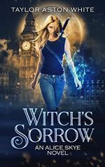 Witch's Sorrow: A Witch Detective Urban Fantasy (Alice Skye series Book 1) (English Edition) Cover des Buches Witch's Sorrow: A Witch Detective Urban Fantasy (Alice Skye series Book 1) (English Edition) (ISBN: B07NYDVQVT)