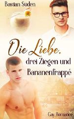 Die Liebe, drei Ziegen und Bananenfrappé (Love-and-Food 2) Cover des Buches Die Liebe, drei Ziegen und Bananenfrappé (Love-and-Food 2) (ISBN: B07P14GQC8)