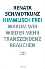 Himmlisch frei: Warum wir wieder mehr Transzendenz brauchen Cover des Buches Himmlisch frei: Warum wir wieder mehr Transzendenz brauchen (ISBN: B07P14MDT3)