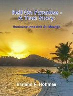 Hell On Paradise - A True Story: Hurricane Irma And St. Maarten (English Edition) Cover des Buches Hell On Paradise - A True Story: Hurricane Irma And St. Maarten (English Edition) (ISBN: B07P2NY7LS)