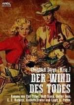 DER WIND DES TODES: Sechs Western-Romane US-amerikanischer Autoren auf über 1200 Seiten! Cover des Buches DER WIND DES TODES: Sechs Western-Romane US-amerikanischer Autoren auf über 1200 Seiten! (ISBN: B07P2QSJFS)