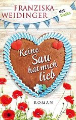 Keine Sau hat mich lieb: Roman Cover des Buches Keine Sau hat mich lieb: Roman (ISBN: B07P985252)