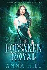 The Forsaken Royal: Eine Reverse Harem Urban Fantasy (Deutsche Fassung) (Annabelle’s Harem 2) Cover des Buches The Forsaken Royal: Eine Reverse Harem Urban Fantasy (Deutsche Fassung) (Annabelle’s Harem 2) (ISBN: B07PGR1M61)
