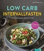 Low Carb Intervallfasten - So zünden Sie den Abnehm-Turbo!: 60 Rezepte für die 5:2 und die 16:8 Methode Cover des Buches Low Carb Intervallfasten - So zünden Sie den Abnehm-Turbo!: 60 Rezepte für die 5:2 und die 16:8 Methode (ISBN: B07PM856V7)