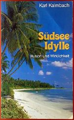 Südsee Idylle. Illusion und Wirklichkeit. Cover des Buches Südsee Idylle. Illusion und Wirklichkeit. (ISBN: B07PMCPP38)