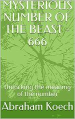 MYSTERIOUS NUMBER OF THE BEAST - 666: Unlocking the meaning of the number (English Edition) Cover des Buches MYSTERIOUS NUMBER OF THE BEAST - 666: Unlocking the meaning of the number (English Edition) (ISBN: B07PRY12HM)