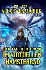 Der tägliche Grind - Im virtuellen Hamsterrad (Spiegelwelt Buch #1): LitRPG-Serie Cover des Buches Der tägliche Grind - Im virtuellen Hamsterrad (Spiegelwelt Buch #1): LitRPG-Serie (ISBN: B07PWQ9P64)
