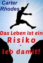 Das Leben ist ein Risiko - leb damit! Cover des Buches Das Leben ist ein Risiko - leb damit! (ISBN: B07PYVGY78)