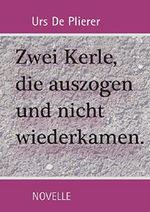 Zwei Kerle, die auszogen und nicht wiederkamen.: Novelle Cover des Buches Zwei Kerle, die auszogen und nicht wiederkamen.: Novelle (ISBN: B07Q3SHMQ5)