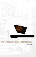 Die (Ideologie der) Offenbarung Cover des Buches Die (Ideologie der) Offenbarung (ISBN: B07Q5MJZQ4)