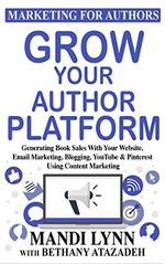 Grow Your Author Platform: Generating Book Sales with Your Website, Email Marketing, Blogging, YouTube and Pinterest Using Content Marketing (English Edition) Cover des Buches Grow Your Author Platform: Generating Book Sales with Your Website, Email Marketing, Blogging, YouTube and Pinterest Using Content Marketing (English Edition) (ISBN: B07Q8R7Q81)
