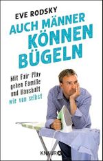 Auch Männer können bügeln: Mit Fair Play gehen Familie und Haushalt wie von selbst Cover des Buches Auch Männer können bügeln: Mit Fair Play gehen Familie und Haushalt wie von selbst (ISBN: B07Q9Y46FC)