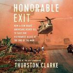 Honorable Exit: How a Few Brave Americans Risked All to Save Our Vietnamese Allies at the End of the War Cover des Buches Honorable Exit: How a Few Brave Americans Risked All to Save Our Vietnamese Allies at the End of the War (ISBN: B07QMZSHKD)