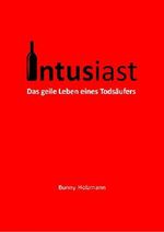 Intusiast: Das geile Leben eines Todsäufers Cover des Buches Intusiast: Das geile Leben eines Todsäufers (ISBN: B07QPL9NNW)