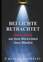 Bei Lichte betrachtet: Deutschland aus dem Blickwinkel eines Blinden Cover des Buches Bei Lichte betrachtet: Deutschland aus dem Blickwinkel eines Blinden (ISBN: B07QRW5BRN)