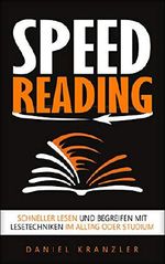 Speed Reading: Schneller lesen und begreifen mit Lesetechniken im Alltag oder Studium Cover des Buches Speed Reading: Schneller lesen und begreifen mit Lesetechniken im Alltag oder Studium (ISBN: B07QX1SXRP)