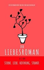 Der Liebesroman: Sterne. Liebe. Hoffnung. Strand. (Der Roman 2) Cover des Buches Der Liebesroman: Sterne. Liebe. Hoffnung. Strand. (Der Roman 2) (ISBN: B07RGFBGQ8)