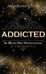 ADDICTED: Im Bann des Verbotenen Cover des Buches ADDICTED: Im Bann des Verbotenen (ISBN: B07RL8WJR2)