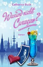 Warum nicht Curaçao?: Wie der Fluch des Käseigels Lori die große Liebe brachte Cover des Buches Warum nicht Curaçao?: Wie der Fluch des Käseigels Lori die große Liebe brachte (ISBN: B07RM9KXK1)