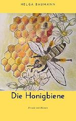 Die Honigbiene: Freude mit Bienen Cover des Buches Die Honigbiene: Freude mit Bienen (ISBN: B07RNMNNW5)