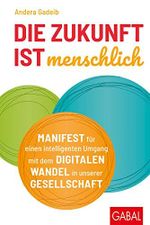 Die Zukunft ist menschlich: Manifest für einen intelligenten Umgang mit dem digitalen Wandel in unserer Gesellschaft (Dein Business) Cover des Buches Die Zukunft ist menschlich: Manifest für einen intelligenten Umgang mit dem digitalen Wandel in unserer Gesellschaft (Dein Business) (ISBN: B07RRBKNLM)