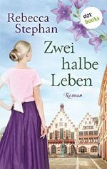 Zwei halbe Leben: Roman Cover des Buches Zwei halbe Leben: Roman (ISBN: B07RRW4WXM)
