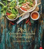 Kochbuch: Pho Vietnams magische Wundersuppe. Die besten Rezepte.: Die asiatische Suppe hilft bei Erkältungen, stärkt das Immunsystem und wirkt entzündungshemmend. Und sie schmeckt göttlich. Cover des Buches Kochbuch: Pho Vietnams magische Wundersuppe. Die besten Rezepte.: Die asiatische Suppe hilft bei Erkältungen, stärkt das Immunsystem und wirkt entzündungshemmend. Und sie schmeckt göttlich. (ISBN: B07RWKX681)