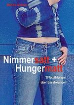 Nimmersatt und Hungermatt: 36 Erzählungen über Essstörungen Cover des Buches Nimmersatt und Hungermatt: 36 Erzählungen über Essstörungen (ISBN: B07RXZ5KHB)