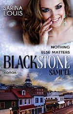 Blackstone Samuel: Nothing else matters (Blackstone Reihe 2) Cover des Buches Blackstone Samuel: Nothing else matters (Blackstone Reihe 2) (ISBN: B07S7RZ6ZV)