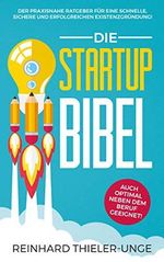 Die Startup Bibel: Der praxisnahe Ratgeber für eine schnelle, sichere und erfolgreichen Existenzgründung! + auch optimal neben dem Beruf geeignet Cover des Buches Die Startup Bibel: Der praxisnahe Ratgeber für eine schnelle, sichere und erfolgreichen Existenzgründung! + auch optimal neben dem Beruf geeignet (ISBN: B07SGY5J77)