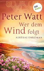 Wer dem Wind folgt: Die große Australien-Saga - Band 2: Roman Cover des Buches Wer dem Wind folgt: Die große Australien-Saga - Band 2: Roman (ISBN: B07SJD4RMQ)