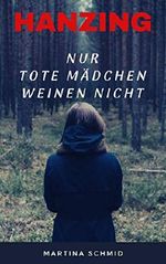 Hanzing: Nur tote Mädchen weinen nicht - Psychothriller Cover des Buches Hanzing: Nur tote Mädchen weinen nicht - Psychothriller (ISBN: B07SJP21CT)