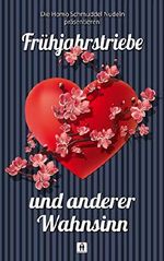 Frühjahrstriebe und anderer Wahnsinn: Eine Anthologie der Homo Schmuddel Nudeln Cover des Buches Frühjahrstriebe und anderer Wahnsinn: Eine Anthologie der Homo Schmuddel Nudeln (ISBN: B07SK8R763)