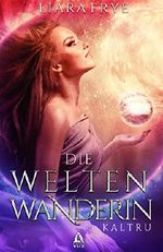 Die Weltenwanderin: Kaltru Cover des Buches Die Weltenwanderin: Kaltru (ISBN: B07SXDCSV6)