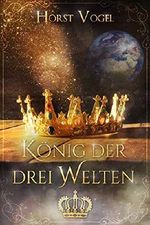 König der drei Welten: Fantasy Kurzroman Cover des Buches König der drei Welten: Fantasy Kurzroman (ISBN: B07T2VPMS1)