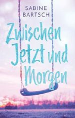 Zwischen Jetzt und Morgen Cover des Buches Zwischen Jetzt und Morgen (ISBN: B07T5Z791H)